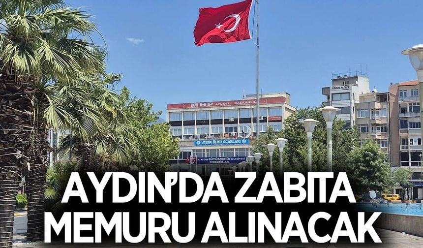 Aydın'da zabıta memuru alınacak! Belediye şartları açıkladı