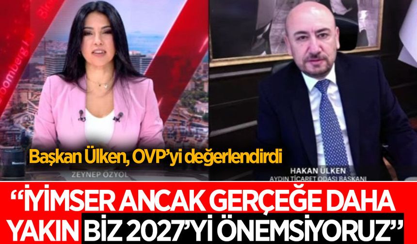 AYTO Başkanı Ülken, ulusal ekonomi kanalında OVP'yi değerlendirdi