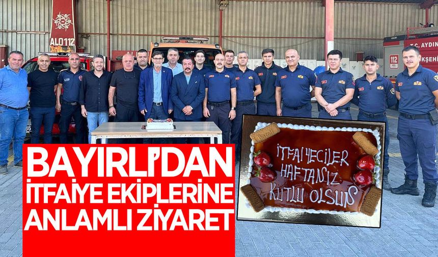 CHP İl Başkanı Bayırlı'dan itfaiye ekiplerine anlamlı ziyaret