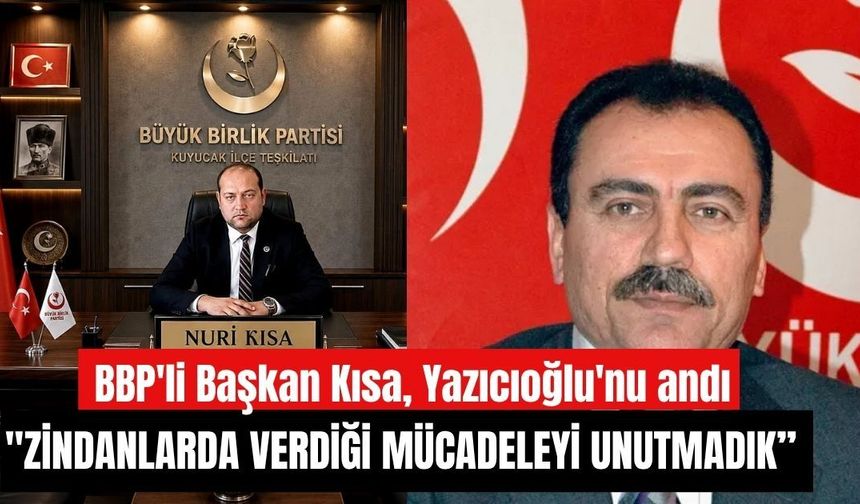 BBP'li Başkan Kısa Yazıcıoğlu'nu andı: "Zindanlarda verdiği mücadeleyi unutmadık”