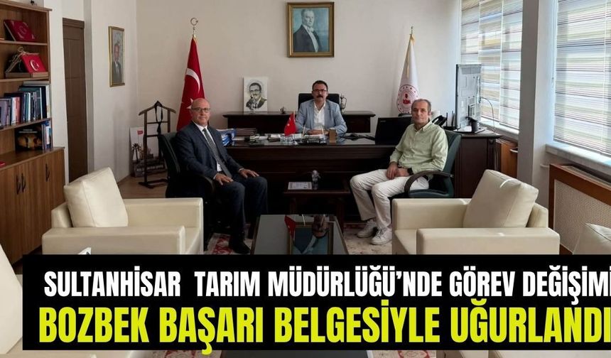 Sultanhisar’da Tarım Müdürlüğü’nde görev değişimi: Bozbek başarı belgesiyle uğurlandı