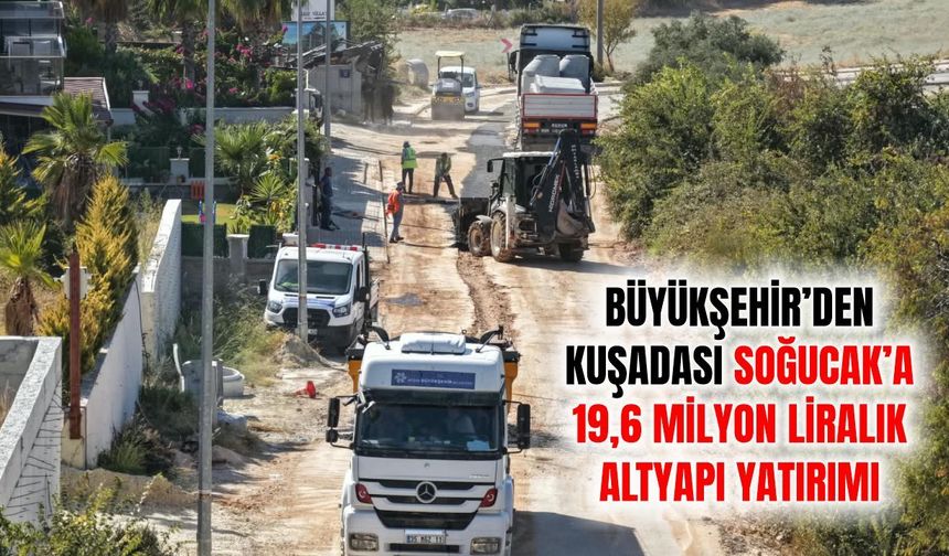 Büyükşehir'den Kuşadası Soğucak’a milyonluk altyapı yatırımı
