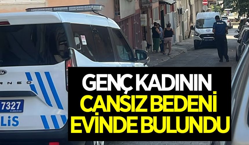 Aydın'da genç kadın evinde ölü bulundu