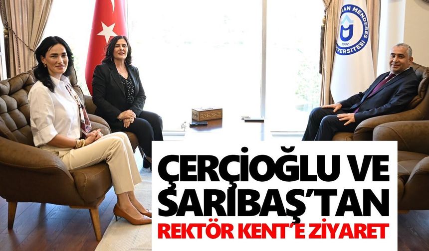 Çerçioğlu ve Sarıbaş’tan Rektör Kent’e ziyaret