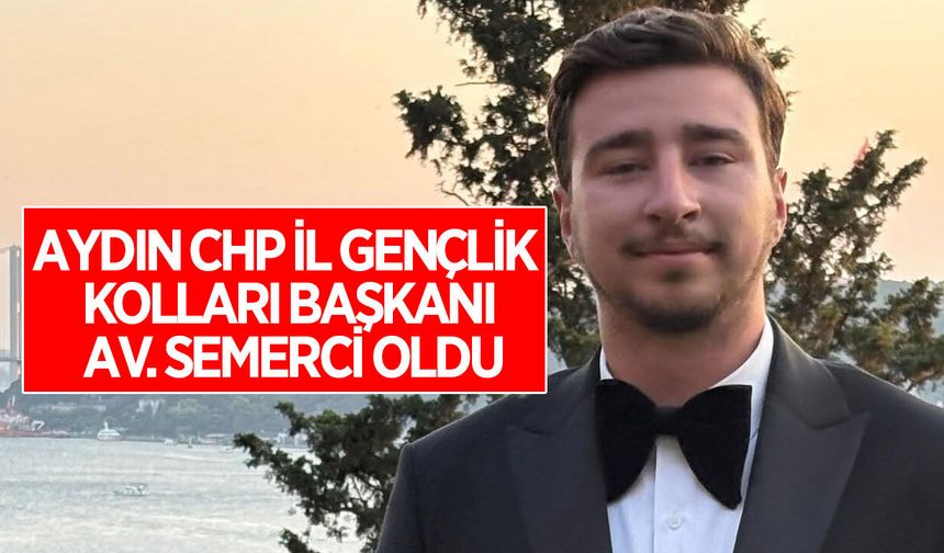 CHP Aydın’da Gençlik Kolları Başkanı Semerci oldu