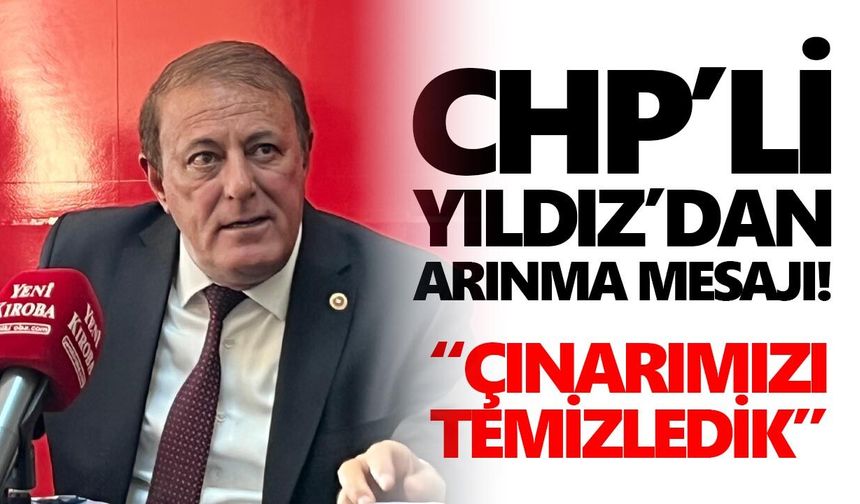CHP’li Yıldız’dan arınma mesajı! “Çınarımızı temizledik”