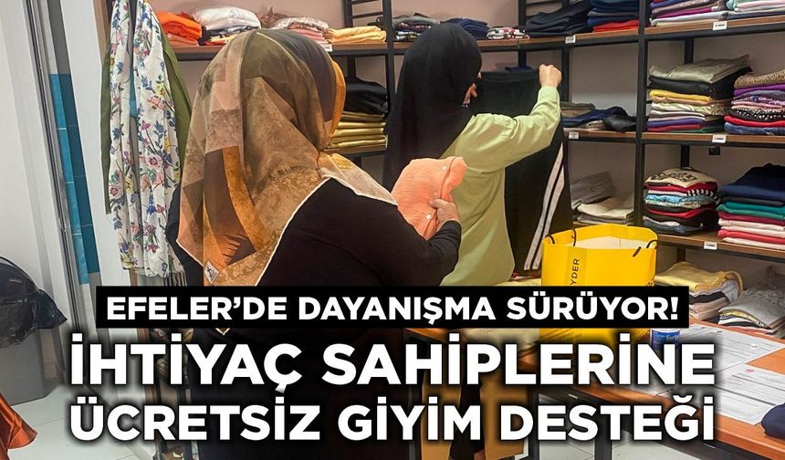 Efeler'de dayanışma sürüyor İhtiyaç sahiplerine ücretsiz giyim desteği