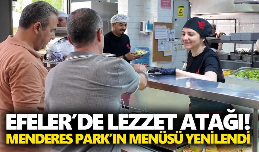 Efeler’de lezzet atağı! Menderes Park’ın menüsü yenilendi