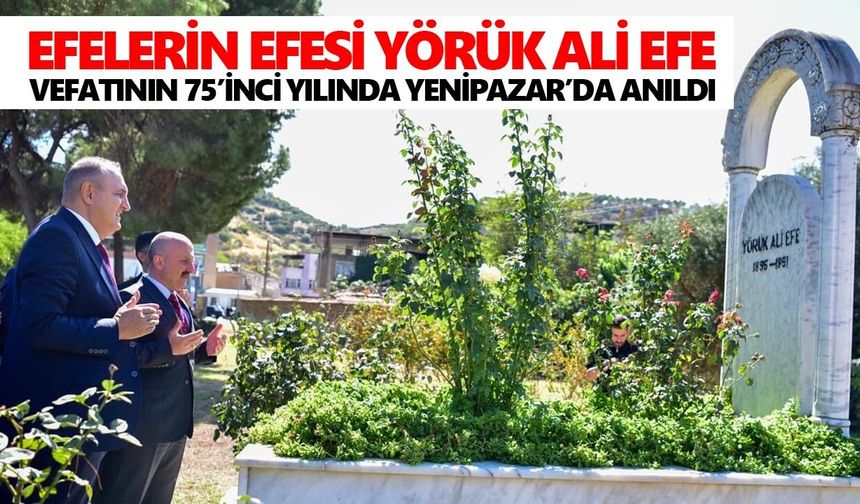 Efelerin Efesi Yörük Ali Efe, vefatının 75’inci yılında Yenipazar’da anıldı