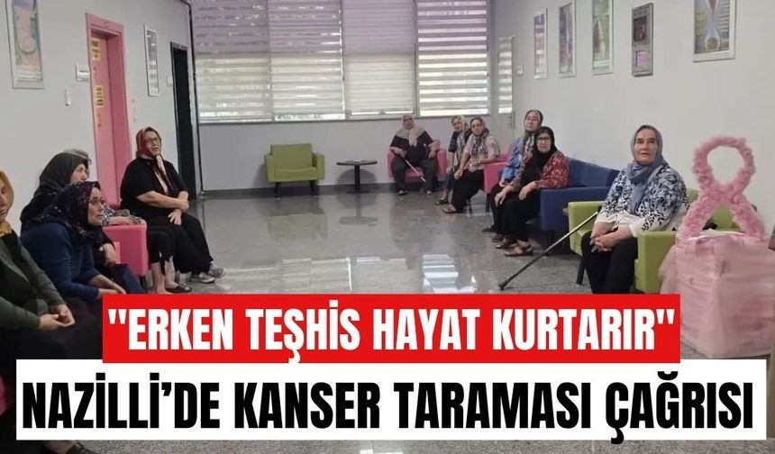 Nazilli’de kanser taraması çağrısı: "Erken teşhis hayat kurtarır"