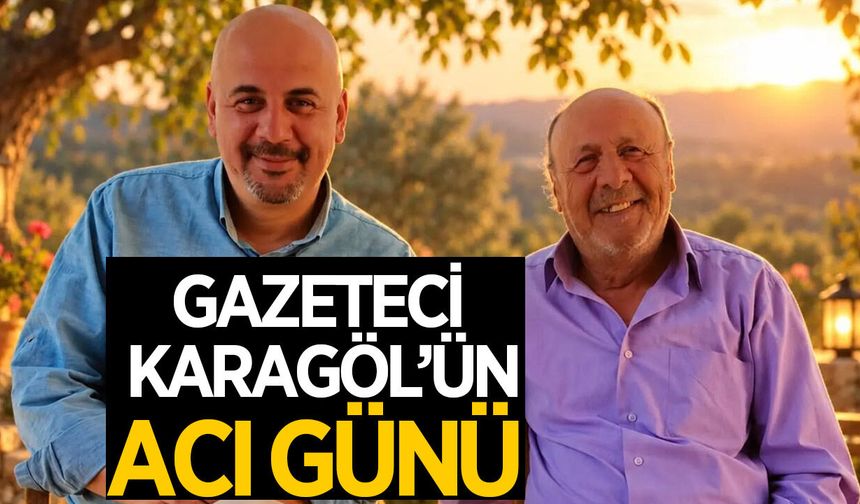 Gazeteci Karagöl'ün acı günü
