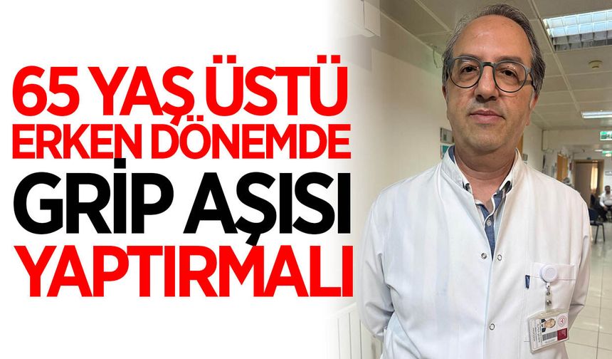65 yaş üstü vatandaşlara grip aşısı çağrısı