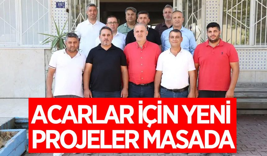 Başkan Kaya, Acarlar'ın geleceğini masaya yatırdı