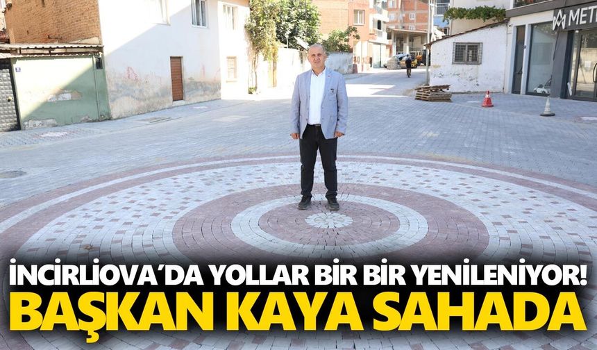 İncirliova’da yollar bir bir yenileniyor! Başkan Kaya sahada