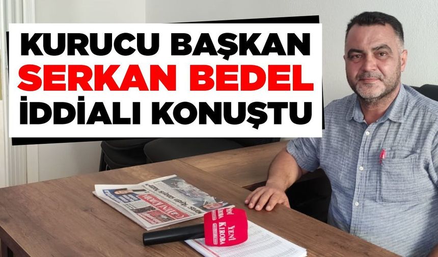 Kurucu başkan Serkan Bedel iddialı konuştu