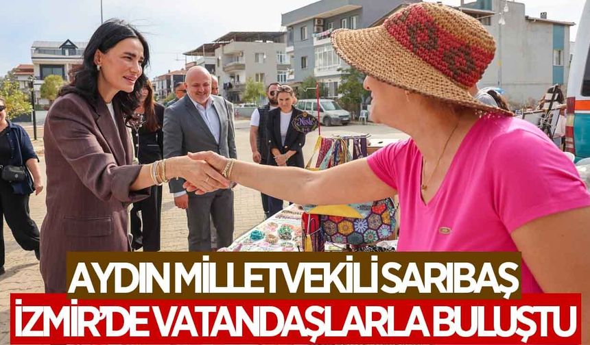 Aydın Milletvekili Sarıbaş, 'Türkiye Yüzyılı Buluşmaları' kapsamında İzmir'de turladı