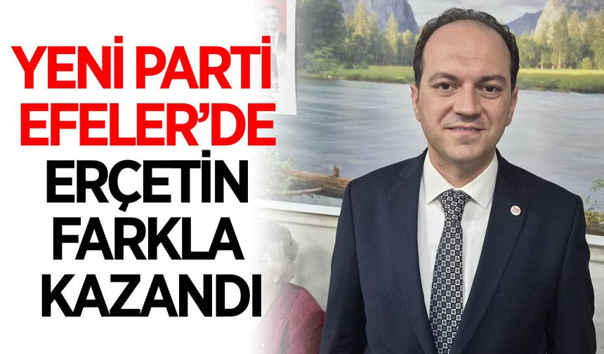 Yeni Parti Efeler'de Kaan Erçetin seçimi büyük farkla kazandı