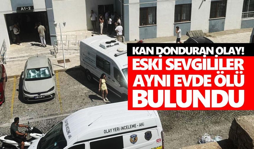 Kan donduran olay! Eski sevgililer aynı evde ölü bulundu