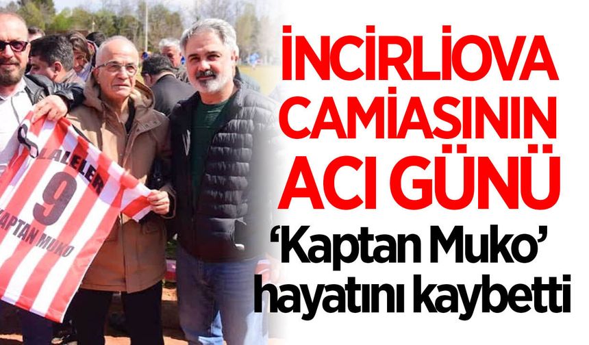 İncirliova camiasının acı günü! 'Kaptan Muko' sevenlerini üzdü