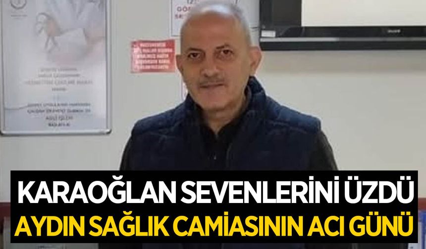 Aydın sağlık camiasının acı günü: Karaoğlan vefat etti