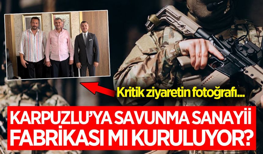 Aydınlı savunma sanayii devinden Karpuzlu hamlesi!