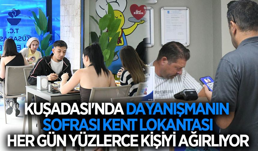 Kuşadası'nda dayanışmanın sofrası Kent Lokantası her gün yüzlerce kişiyi ağırlıyor