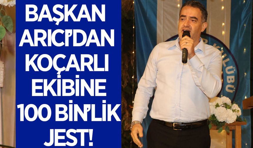 Başkan Arıcı’dan Koçarlı ekibine 100 bin TL destek!