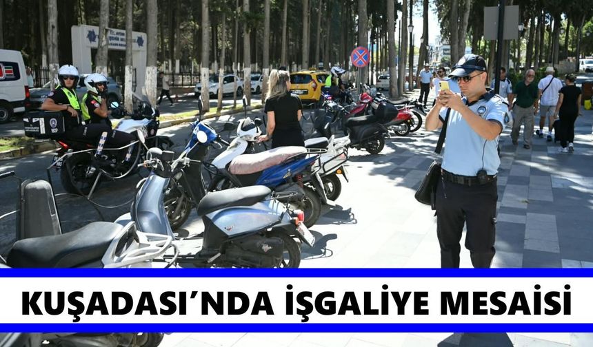 Kuşadası’nda işgaliye mesaisi
