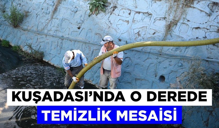 Kuşadası’nda o derede temizlik mesaisi
