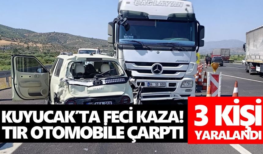 Kuyucak’ta feci kaza! Tır otomobile çarptı: 3 yaralı