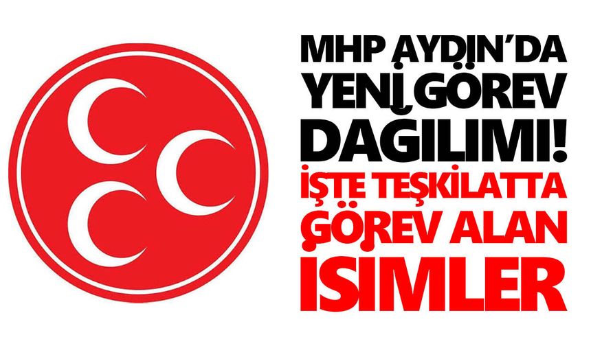 MHP Aydın’da yeni görev dağılımı! İşte teşkilatta görev alan isimler