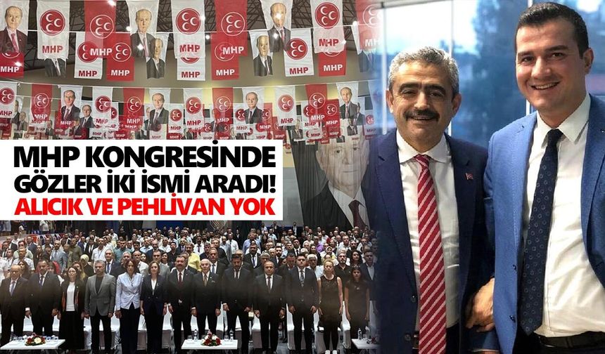 MHP kongresinde gözler iki ismi aradı! Alıcık ve Pehlivan yok