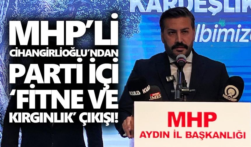 MHP’li Cihangirlioğlu’ndan parti içi ‘fitne ve kırgınlık’ çıkışı!