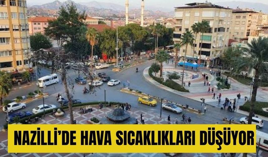 Nazilli’de hava sıcaklıkları düşüyor