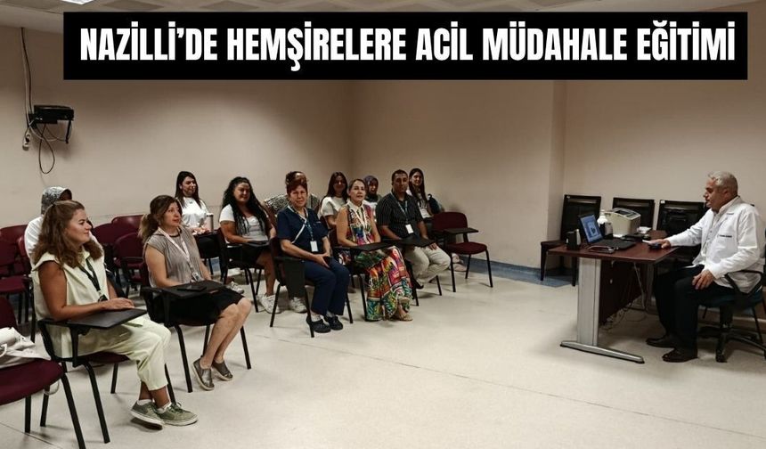 Nazilli’de hemşirelere acil müdahale eğitimi