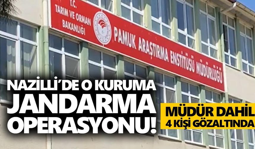 Nazilli’de o kuruma jandarma operasyonu! Müdür dahil 4 kişi gözaltında