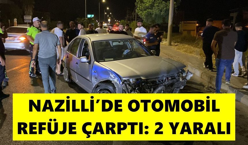 Nazilli’de otomobil refüje çarptı: 2 yaralı