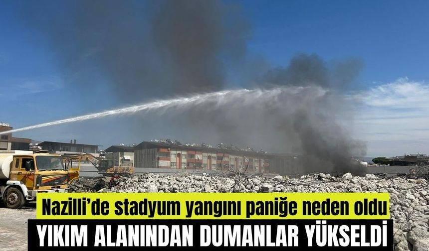 Nazilli’de stadyum yangını paniğe neden oldu