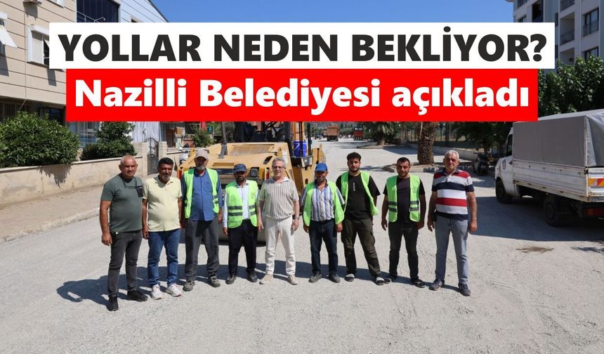 Nazilli’de yollar neden uzun sürüyor?