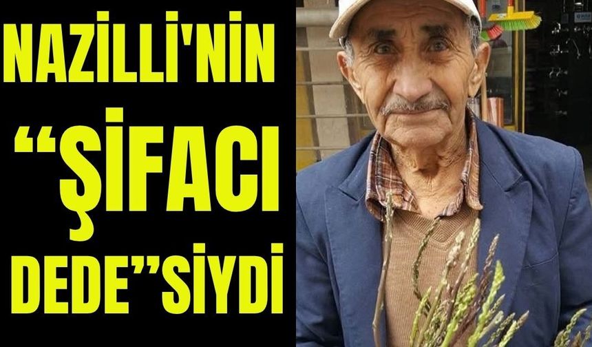 Nazilli'ni şifacı dedesiydi : 92 yaşında hayatını kaybetti