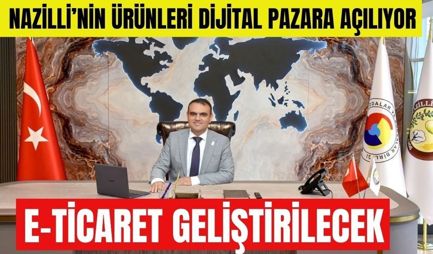 Nazilli’nin ürünleri dijital pazara açılıyor
