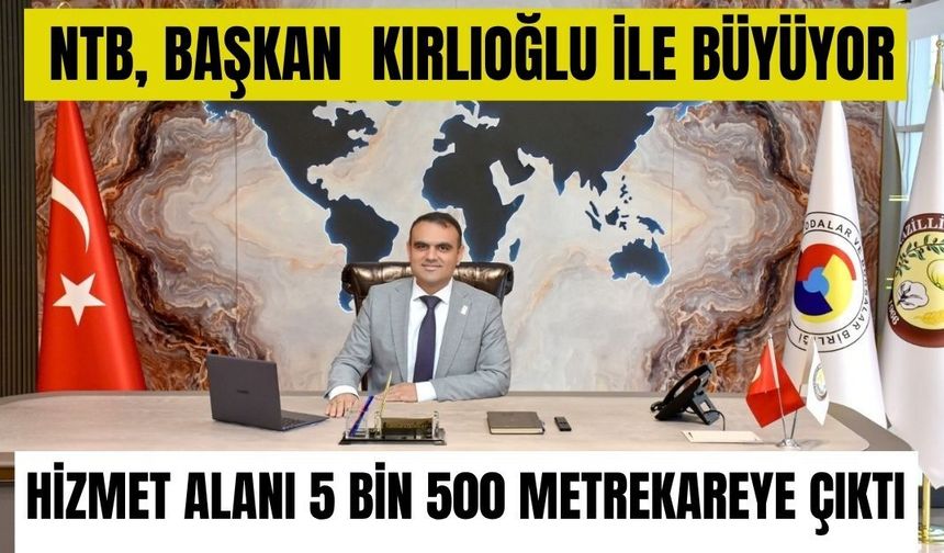 NTB, Başkan Kırlıoğlu ile büyüyor