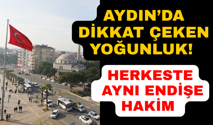 Aydın'da zam endişesi yoğunluğa neden oldu
