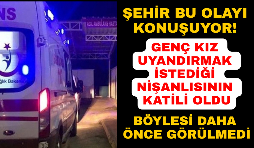 Nişanlısı tarafından bıçaklanan adam kurtarılamadı