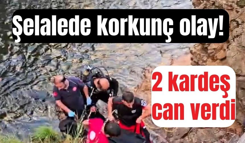Şelalede korkunç olay! 2 kardeş can verdi