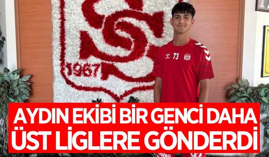 Aydın ekibi bir genç yeteneği daha üst liglere gönderdi