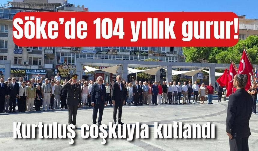 Söke’de 104. yıl heyecanı!