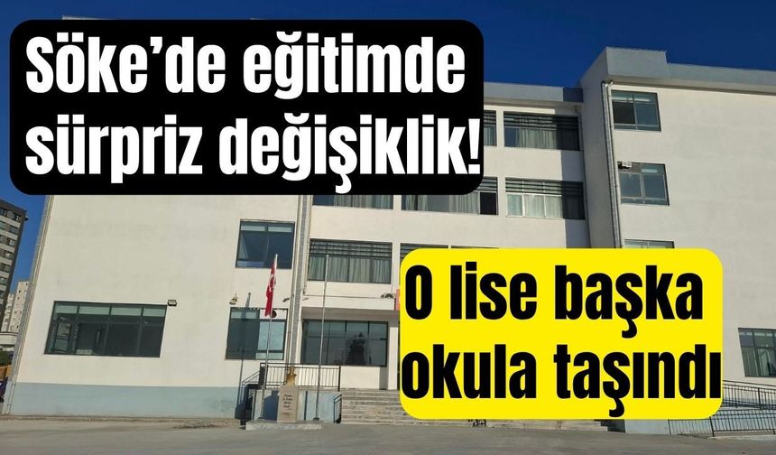 Söke’de köklü lise için yeni dönem! Eğitim başka okulda başlayacak