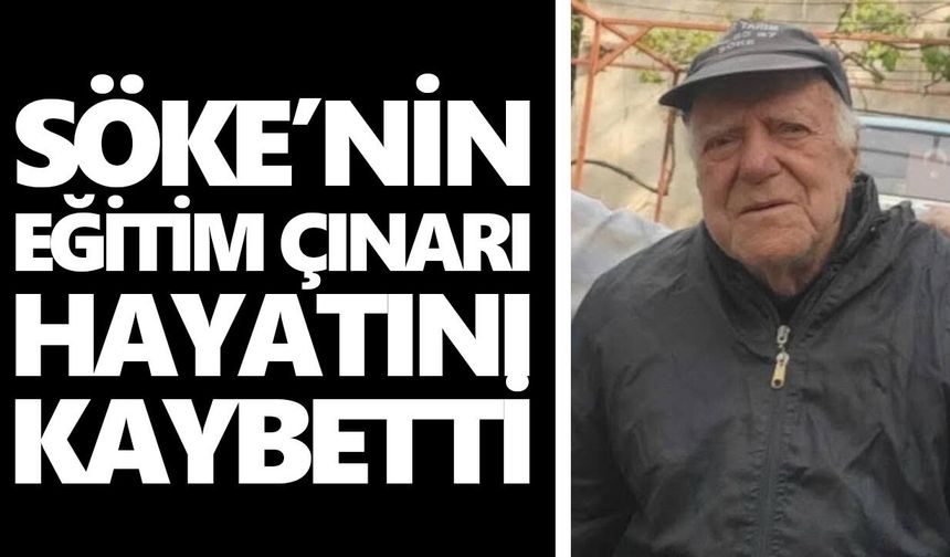 Söke’nin eğitim çınarı hayatını kaybetti
