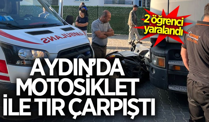 Aydın'da TIR ile motosiklet çarpıştı: 2 öğrenci yaralandı